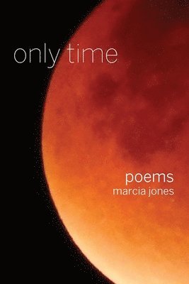 Marcia Jones - only time: poems, Häftad