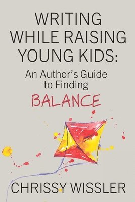 Chrissy Wissler - Writing While Raising Young Kids, Häftad