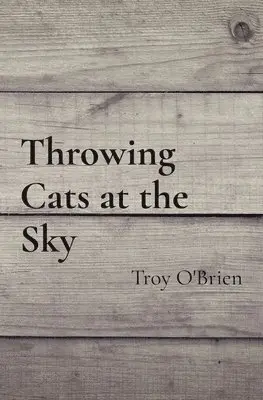Troy O'Brien - Throwing Cats at the Sky, Häftad. Tillgänglighet: Lägg i varukorg
