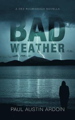 Paul Austin Ardoin - Bad Weather: A Dez Roubideaux Novella, Häftad