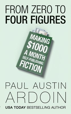 Paul Austin Ardoin - From Zero to Four Figures, Häftad