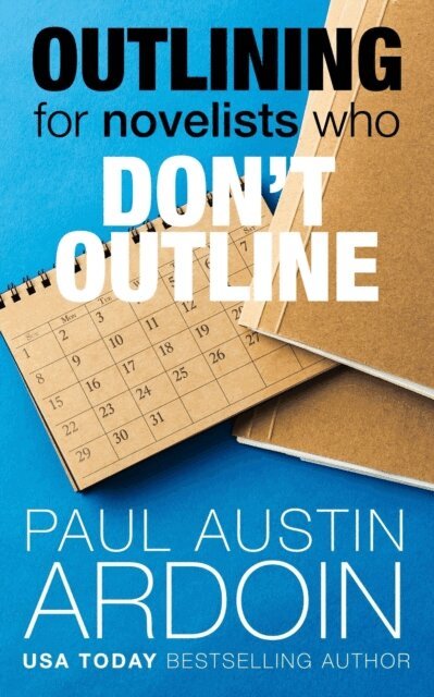 Paul Austin Ardoin - Outlining for Novelists Who Don't Outline, E-bok