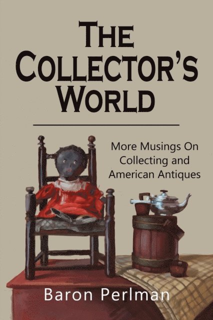Baron Perlman - Collector's World: More Musings on Collection and American Antiques, E-bok