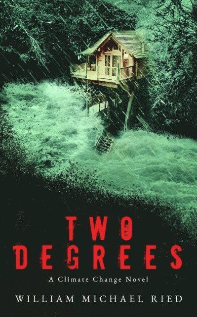 William Michael Ried - Two Degrees: A Climate Change Novel, E-bok