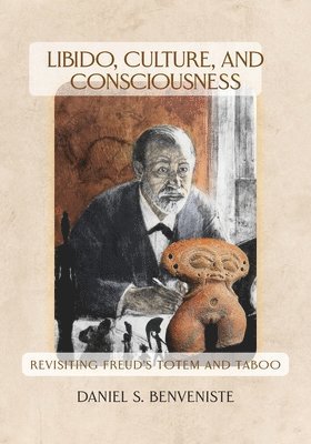 Daniel S Benveniste - Libido, Culture, and Consciousness, Häftad