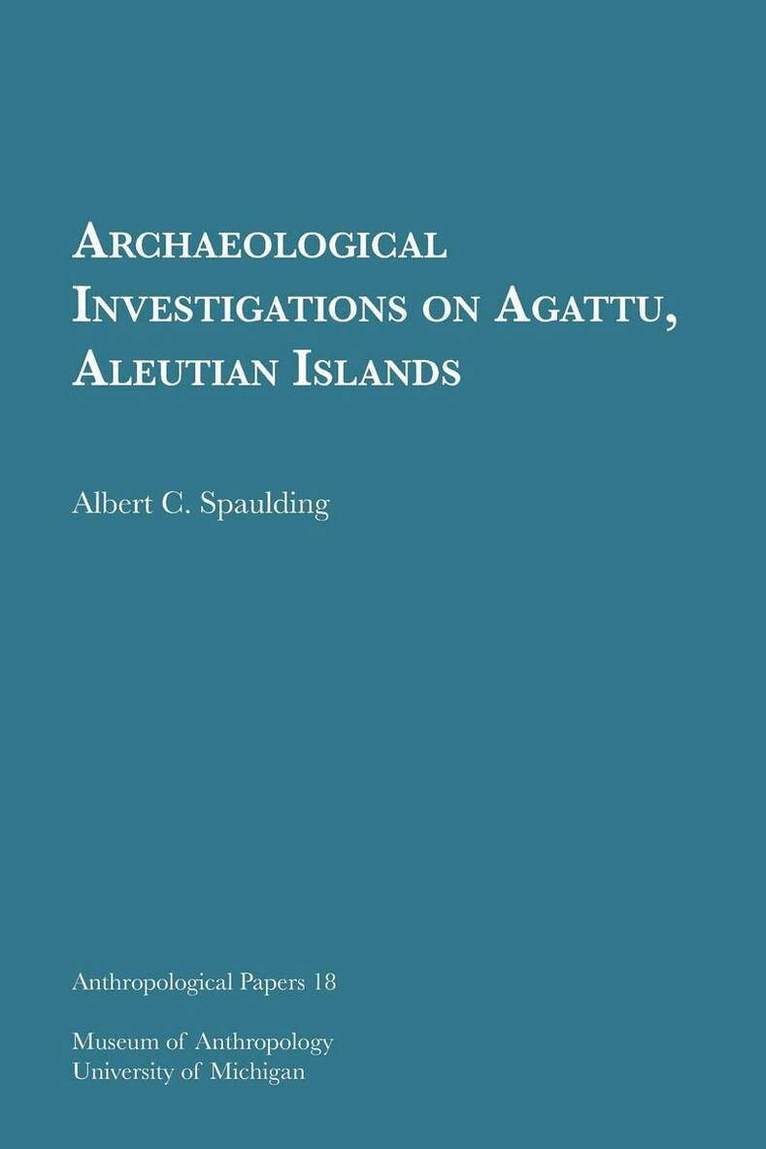 Albert C. Spaulding - Archaeological Investigations on Agattu, Aleutian Islands, Häftad