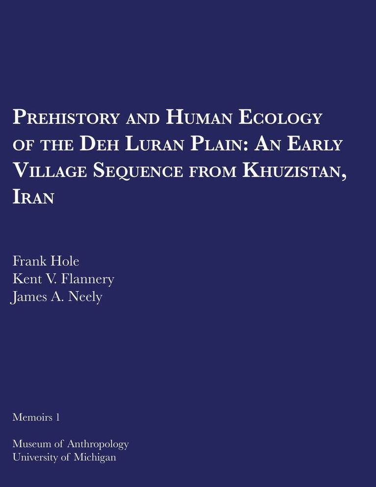 Frank Hole, Kent V. Flannery, James A. Neely - Prehistory and Human Ecology of the Deh Luran Plain, Häftad. Tillgänglighet: Tillfälligt slut