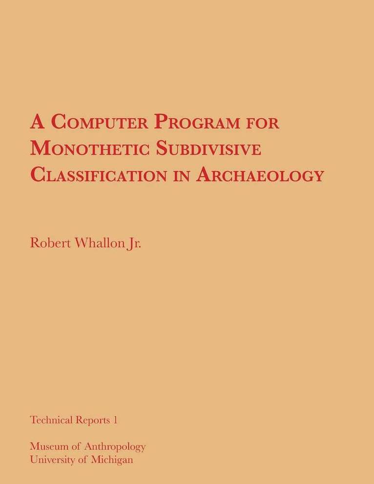 Robert Whallon Jr. - Computer Program for Monothetic Subdivisive Classification in Archaeology, Häftad. Tillgänglighet: Tillfälligt slut
