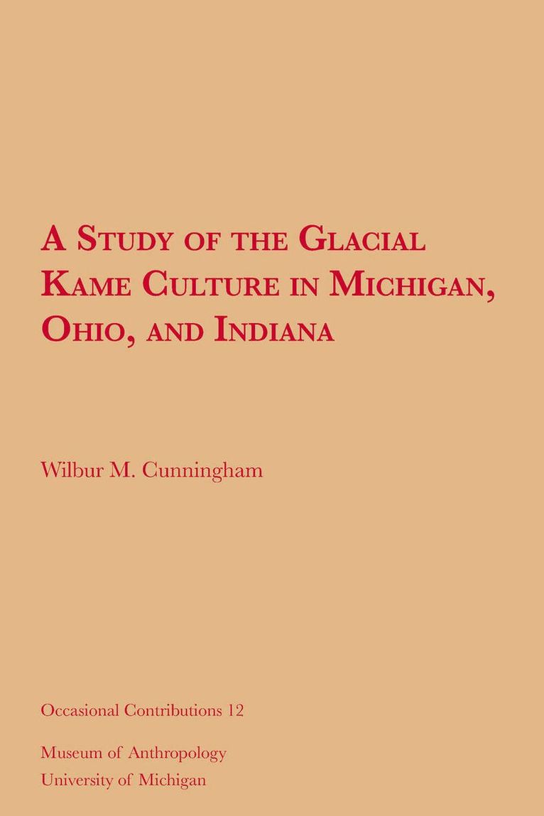 Wilbur M. Cunningham - Study of the Glacial Kame Culture in Michigan, Ohio, and Indiana, Häftad