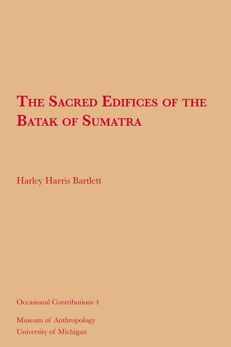 Harley Harris Bartlett - Sacred Edifices of the Batak of Sumatra, Häftad