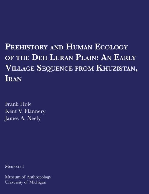 James A. Neely, Kent V. Flannery, Frank Hole - Prehistory and Human Ecology of the Deh Luran Plain, E-bok