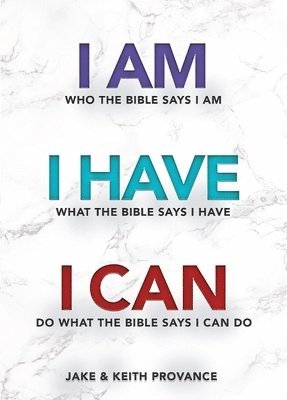 Jake Provance, Keith Provance - I Am Who the Bible Says I Am, I Have What the Bible Says I Have, I Can Do What the Bible Says I Can Do, Häftad
