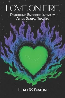 Leah Rs Braun - Love on Fire: Practicing Embodied Intimacy After Sexual Trauma, Häftad. Tillgänglighet: Lägg i varukorg