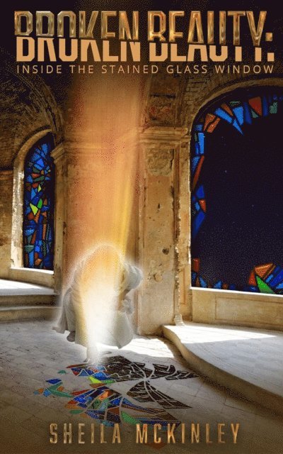 Sheila McKinley, Wendy Cruz - Broken Beauty Inside the Stained Glass Window, E-bok