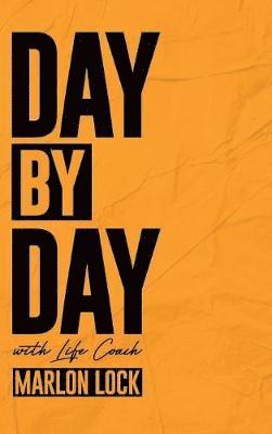 Marlon Lock, Tecia Sellers - Day by Day with Life Coach Marlon Lock, Inbunden