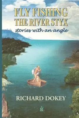 Richard Dokey - Fly Fishing the River Styx: Stories with an Angle, Häftad. Tillgänglighet: Lägg i varukorg