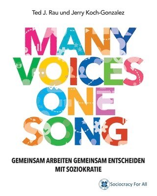 Ted J Rau, Jerry Koch-Gonzalez - Many Voices One Song. Gemeinsam Arbeiten, Gemeinsam Entscheiden Mit Soziokratie, Häftad