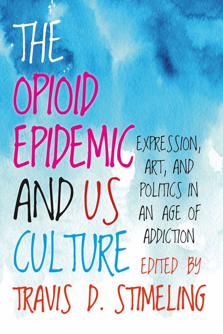 Travis D. Stimeling - Opioid Epidemic and US Culture, Inbunden