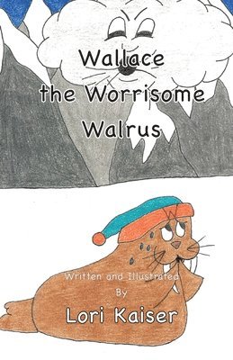 Lori Kaiser - Wallace the Worrisome Walrus, Häftad
