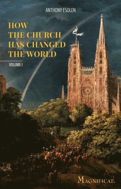 Anthony Esolen - How the Church Has Changed the World, E-bok