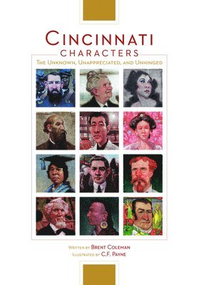 Brent Coleman - Cincinnati Characters: The Unknown, Unappreciated, and Unhinged, Inbunden. Tillgänglighet: Lägg i varukorg