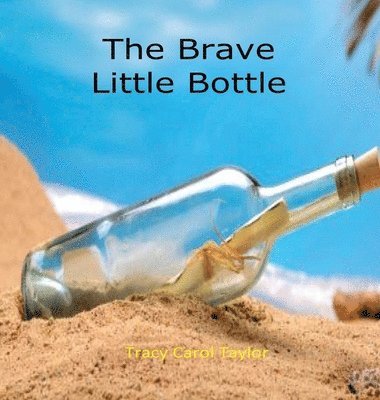 Tracy Carol Taylor - Brave Little Bottle, Inbunden