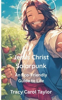 Tracy Carol Taylor - Jesus Christ Solarpunk, Inbunden