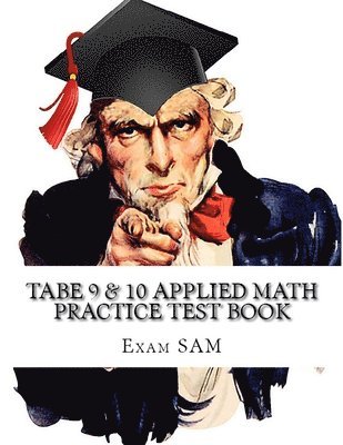 Exam Sam - TABE 9 & 10 Applied Math Practice Test Book: Study Guide with 400 TABE Math Questions for Levels E, M, D, and A, Häftad. Tillgänglighet: Lägg i varukorg