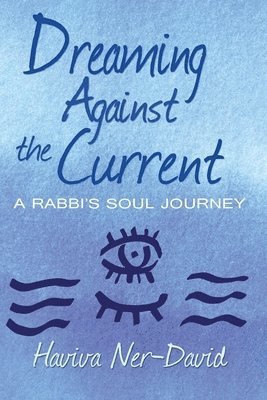 Haviva Ner-David - Dreaming Against the Current, Häftad