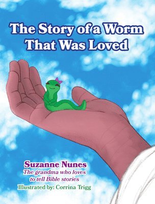 Suzanne Nunes - The Story of a Worm That Was Loved, Inbunden