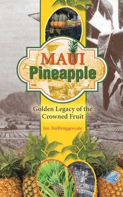 Jan Tenbruggencate - Maui Pineapple: Golden Legacy of the Crowned Fruit, Häftad