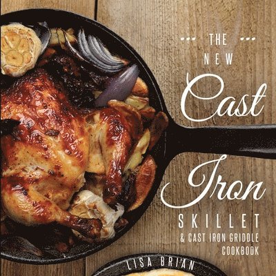 Lisa Brian - New Cast Iron Skillet and Cast Iron Griddle Cookbook, Häftad. Tillgänglighet: Lägg i varukorg