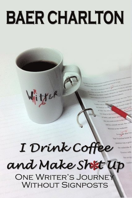 Baer Charlton - I Drink Coffee and Make Shit Up, E-bok