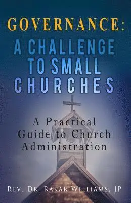 Rakar Williams Jp - Governance A Challenge to Small Churches: A Practical Guide to Church Administration, Häftad. Tillgänglighet: Lägg i varukorg