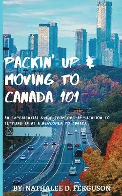 Nathalee D. Ferguson - Packin' up and Moving to Canada- 101: An Experiential Guide from Pre-Application to Settling in As a Newcomer to Canada, Häftad. Tillgänglighet: Lägg i varukorg