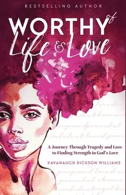 Kavanaugh Dickson Williams - Worthy of Life and Love: A Journey Through Tragedy and Loss to Finding Strength in God's Love, Häftad. Tillgänglighet: Lägg i varukorg