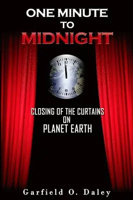 Garfield O. Daley - One Minute To Midnight: Closing of the Curtains on Planet Earth, Häftad. Tillgänglighet: Lägg i varukorg