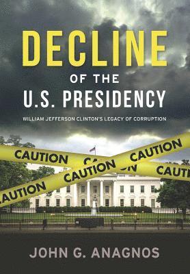 John G. Anagnos - Decline of the U.S. Presidency: William Jefferson Clinton's Legacy of Corruption, Häftad. Tillgänglighet: Lägg i varukorg
