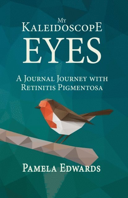 Pamela Edwards - My Kaleidoscope Eyes: A Journal Journey with Retinitis Pigmentosa, E-bok