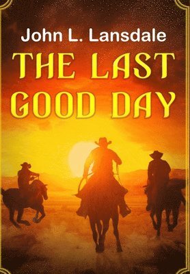 John L Lansdale - Last Good Day, Inbunden