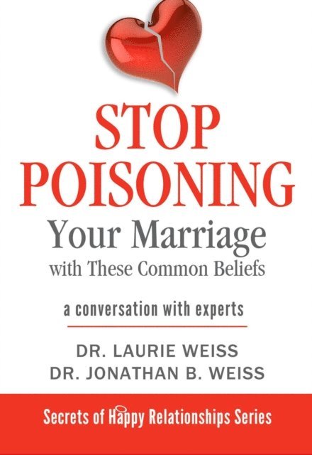 Jonathan B. Weiss, Laurie Weiss - Stop Poisoning Your Marriage with These Common Beliefs, E-bok. Tillgänglighet: Lägg i varukorg