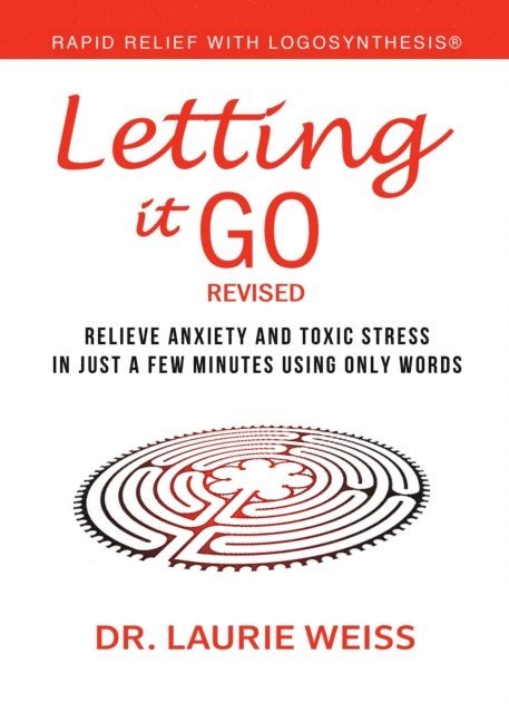 Laurie Weiss - Letting It Go: Relieve Anxiety And Toxic Stress In Just A Few Minutes Using Only Words (Rapid Relief With Logosynthesis(R)) Revised, E-bok. Tillgänglighet: Lägg i varukorg