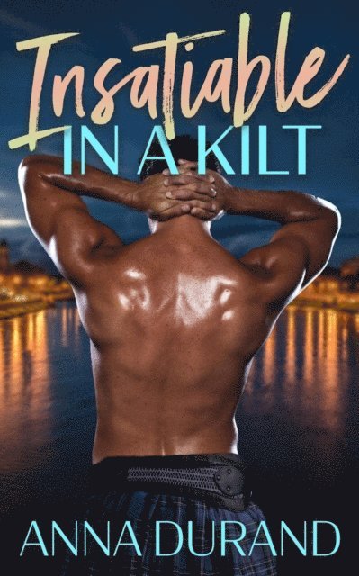 Anna Durand - Insatiable in a Kilt, E-bok