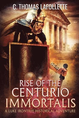 C Thomas LaFollette - Rise of the Centurio Immortalis, Häftad