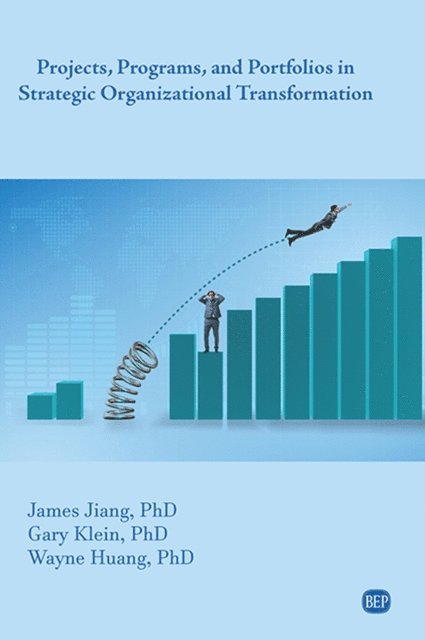 Wayne Huang, Gary Klein, James Jiang - Projects, Programs, and Portfolios in Strategic Organizational Transformation, E-bok