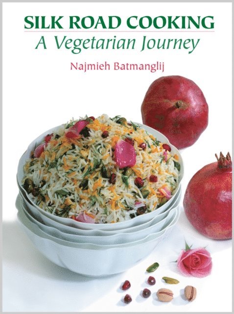 Najmieh Batmanglij - Silk Road Cooking: A Vegetarian Journey, E-bok
