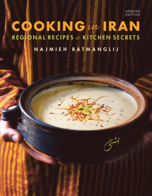 Najmieh Batmanglij - Cooking in Iran: Regional Recipes and Kitchen Secrets, E-bok