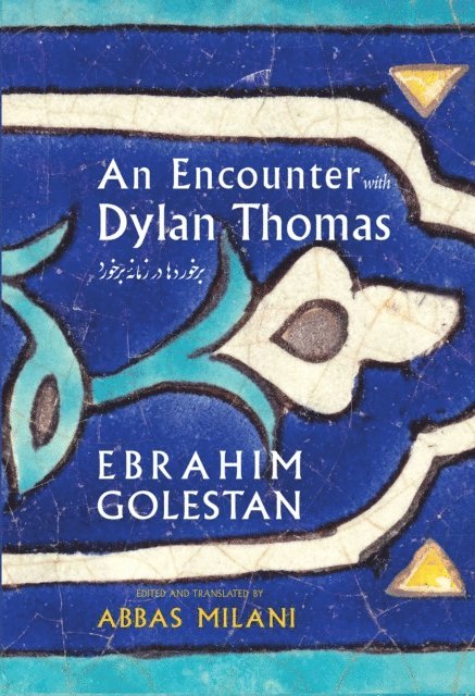 Ebrahim Golestan, Abbas Milani - Encounter with Dylan Thomas, E-bok