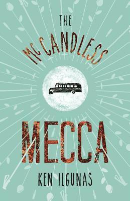 Ken Ilgunas - The McCandless Mecca: A Pilgrimage to the Magic Bus of the Stampede Trail, Häftad