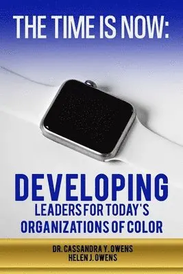 Helen J. Owens, Cassandra Owens - The Time is Now: Developing Leaders for Today's Organizations of Color, Häftad. Tillgänglighet: Lägg i varukorg